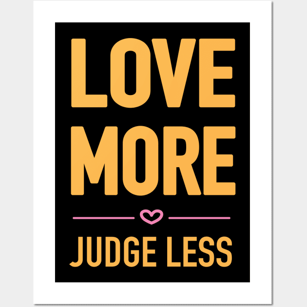 Love more, judge less block font Wall Art by Love Life Random